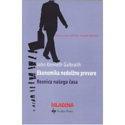 John Kenneth Galbraith: EKONOMIKA NEDOLŽNE PREVARE