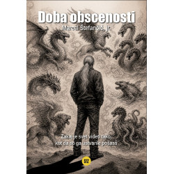 DOBA OBSCENOSTI ; Zakaj je svet videti tako, kot da so ga ustvarile pošasti